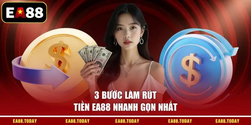 3 bước rút tiền EA88 nhanh gọn nhất