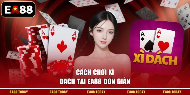 Cách chơi xì dách tại EA88 đơn giản