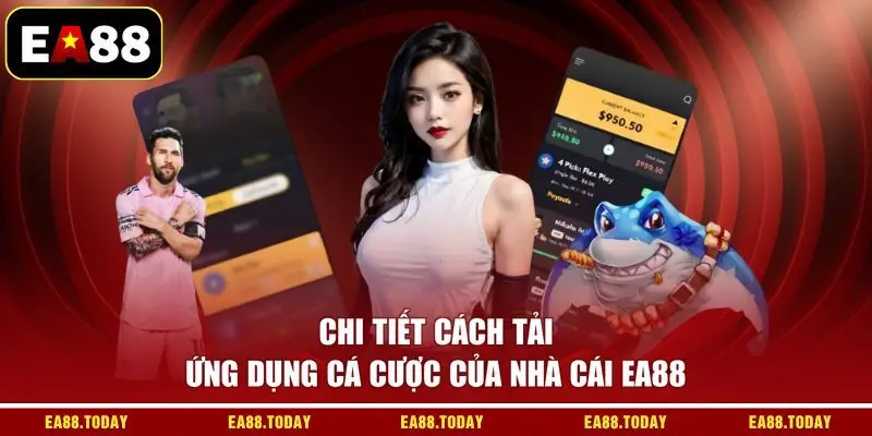 Chi tiết cách tải ứng dụng cá cược của nhà cái EA88