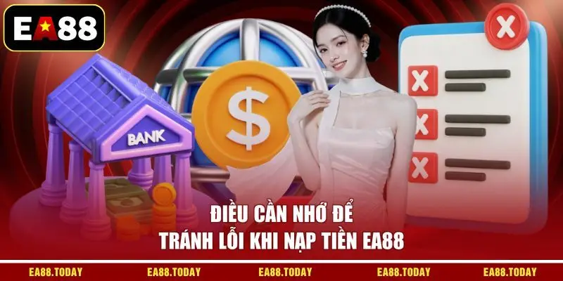 Điều cần nhớ để tránh lỗi khi nạp tiền EA88