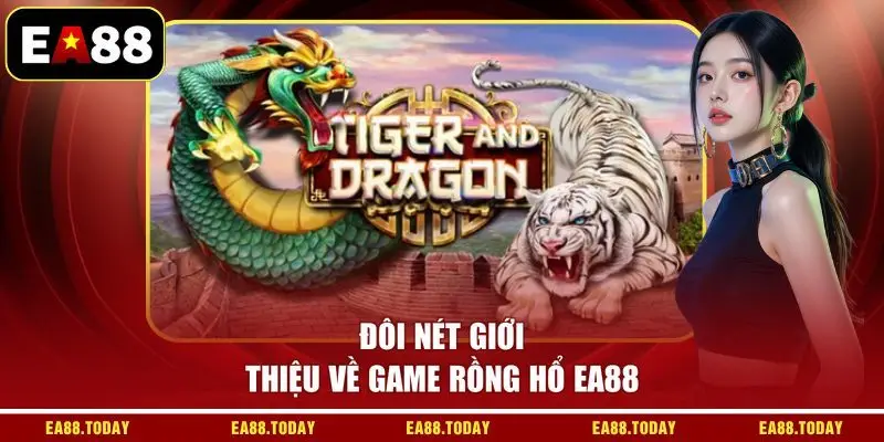 Đôi nét giới thiệu về game Rồng Hổ EA88