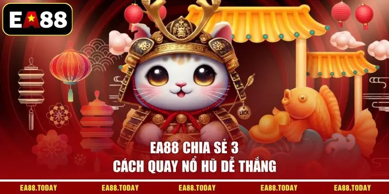 EA88 chia sẻ 3 cách quay nổ hũ dễ thắng