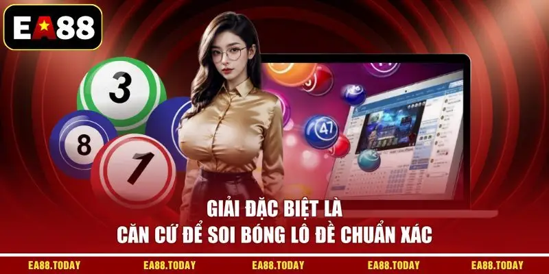 Giải đặc biệt là căn cứ để soi bóng lô đề chuẩn xác