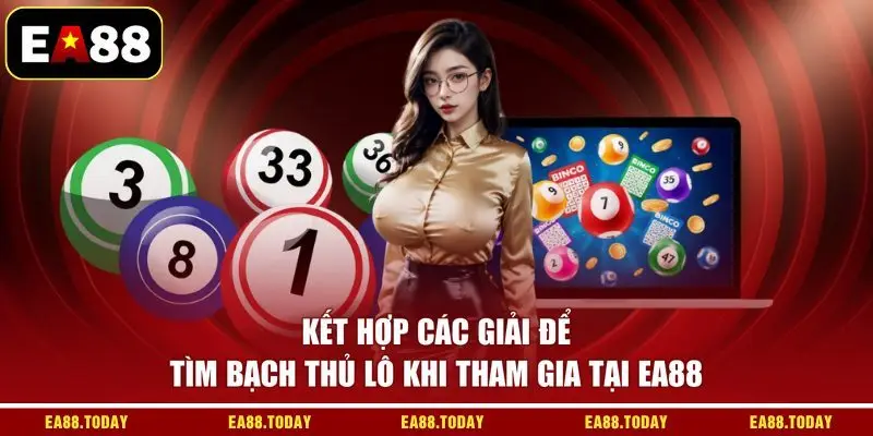 Kết hợp các giải để tìm bạch thủ lô khi tham gia tại EA88