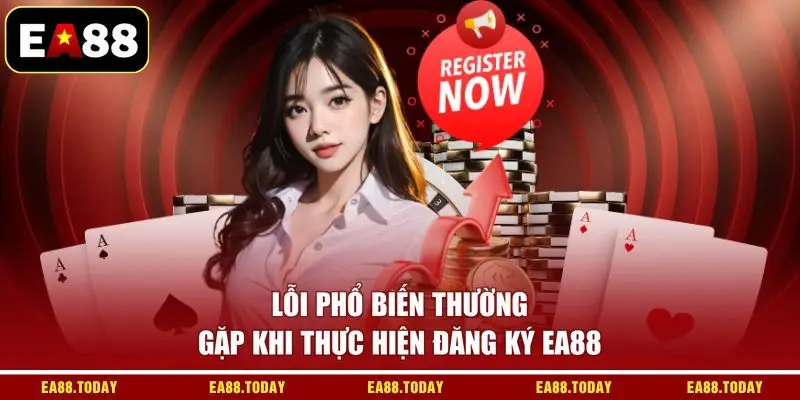 Lỗi phổ biến thường gặp khi thực hiện đăng ký EA88