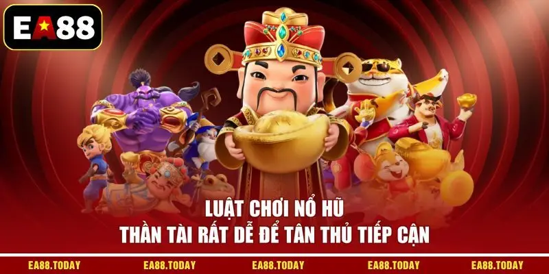 Luật chơi nổ hũ Thần Tài rất dễ để tân thủ tiếp cận