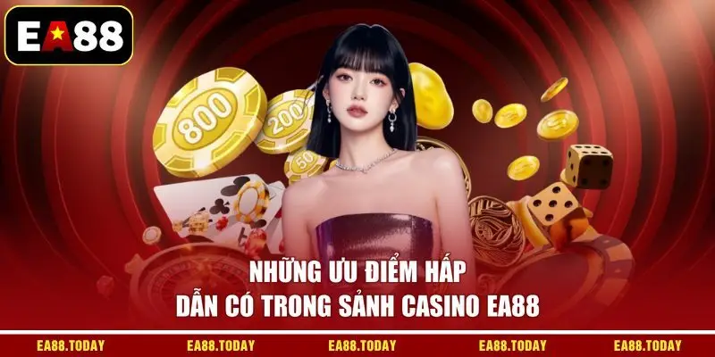 Những ưu điểm hấp dẫn có trong sảnh casino EA88
