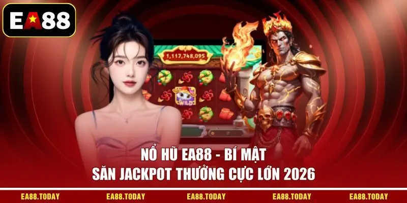 Nổ Hũ EA88 - Bí Mật Săn Jackpot Thưởng Cực Lớn 2026