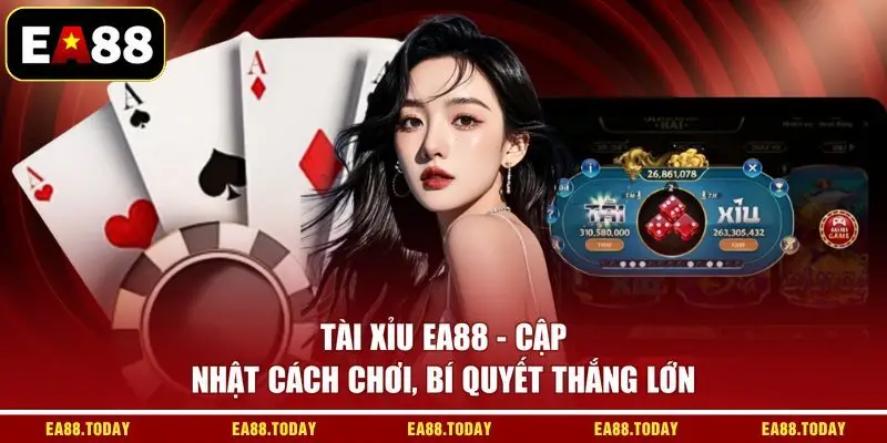 Tài Xỉu EA88 - Cập Nhật Cách Chơi, Bí Quyết Thắng Lớn