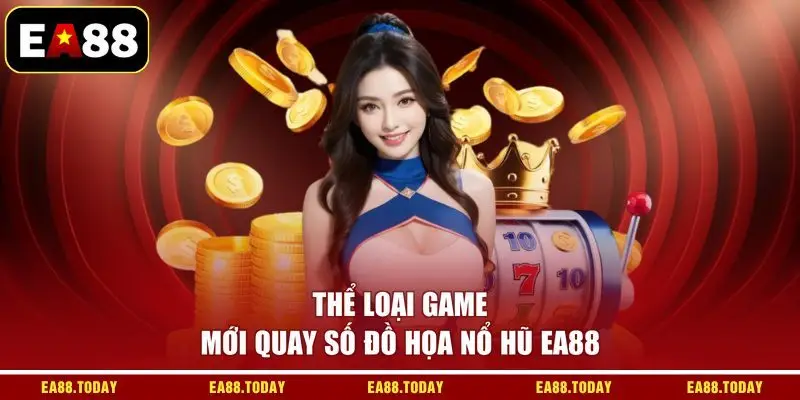 Thể loại game mới quay số đồ họa nổ hũ EA88