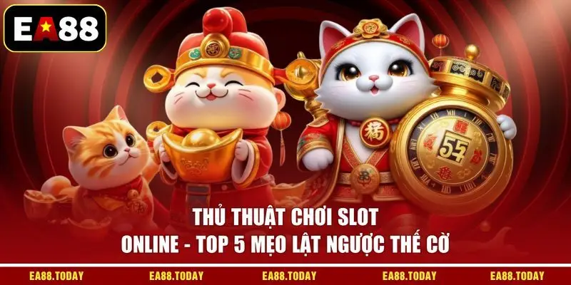 Thủ Thuật Chơi Slot Online - Top 5 Mẹo Lật Ngược Thế Cờ
