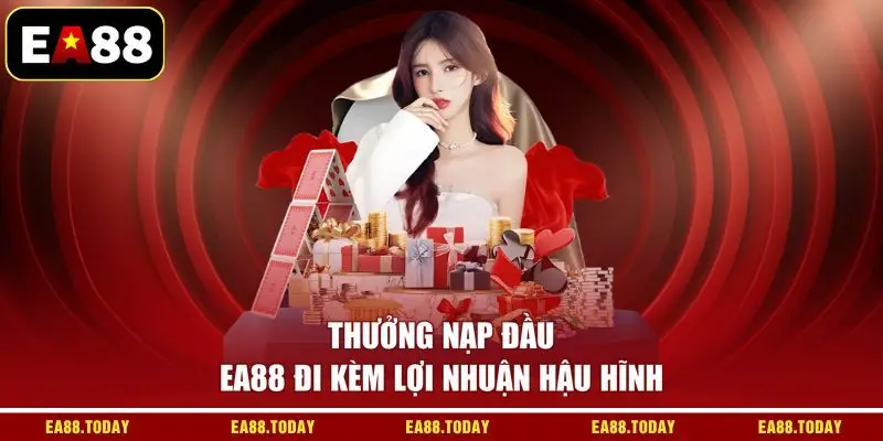 Thưởng nạp đầu EA88 đi kèm lợi nhuận hậu hĩnh