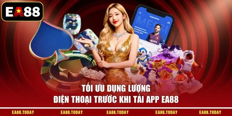 Tối ưu dung lượng điện thoại trước khi tải app EA88