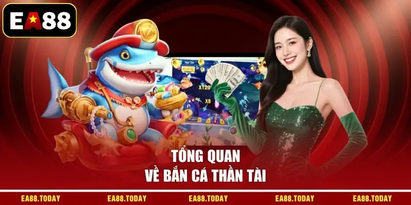 Tổng quan về bắn cá thần tài