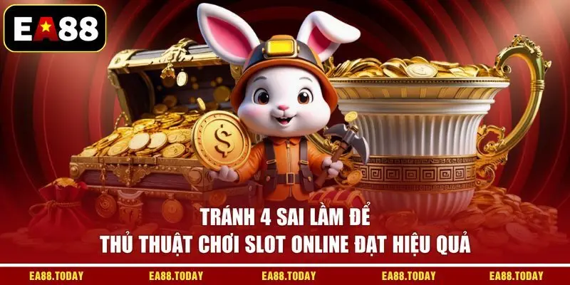 Tránh 4 sai lầm để thủ thuật chơi slot online đạt hiệu quả